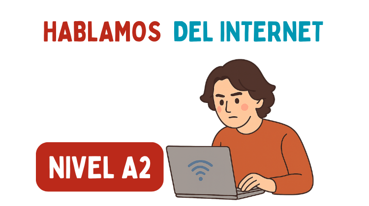 Hablemos sobre el Internet (A2)